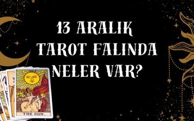 Tarot Falına Göre 13 Aralık Cumartesi Günü Senin İçin Nasıl Geçecek?