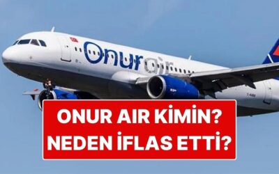 Onur Air Kimin? Onur Air Neden İflas Etti?