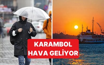 Pazartesi Günü Karambol Hava Durumu ile Karşılaşacağız: Sabah Güneş, Akşam Yağmur