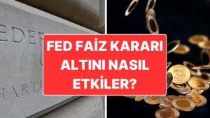 FED Faiz Kararı Bu Akşam Açıklanacak: FED Faiz Kararı Altın Fiyatlarını Nasıl Etkiler?
