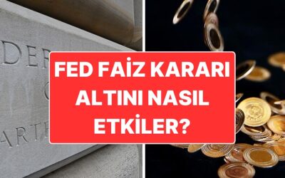 FED Faiz Kararı Bu Akşam Açıklanacak: FED Faiz Kararı Altın Fiyatlarını Nasıl Etkiler?