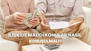 Sana Yardımcı Olacağız! İlişkide Partnerinle Maddi Konuları Nasıl Konuşmalısın?