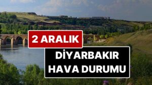 2 Aralık Salı Diyarbakır Hava Durumu: Diyarbakır&apos;da Bugün Hava Durumu Nasıl?