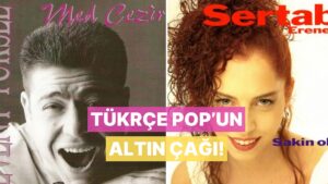 Türkçe Pop’un Altın Çağını Başlatan Albümler