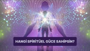 Sen Hangi Spiritüel Gücü Taşıyorsun?