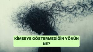 Kimseye Göstermediğin Yönünü Açığa Çıkarıyoruz!