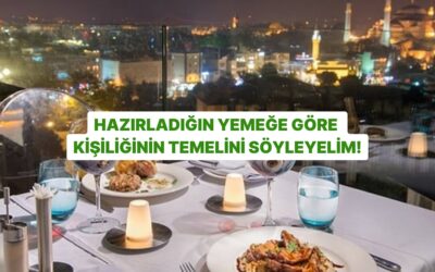 Hazırladığın Akşam Yemeğine Göre Kişiliğinin Temelini Söyleyelim!