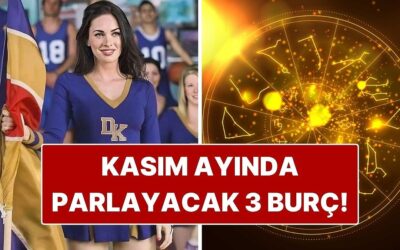 Kasım Ayında Parlayacak 3 Burç: Yüzleri Gülecek!