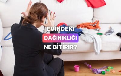 Evindeki Dağınıklığı Bitirecek Şey Ne?