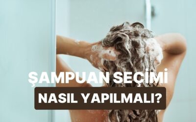 Şampuan Seçerken Neye Dikkat Etmelisin?