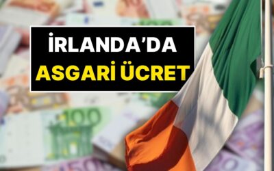 İrlanda&apos;da Asgari Ücret Ne Kadar?