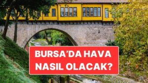 19 Kasım Çarşamba Bursa Hava Durumu: Bursa’da Bugün Hava Nasıl?