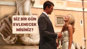Siz Bir Gün Evlenecek misiniz?