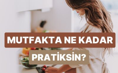 Bu Test ile Mutfakta Ne Kadar Pratik Olduğunu Ölçüyoruz!