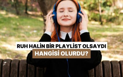 Ruh Halin Bir Playlist Olsaydı Hangisi Olurdu?