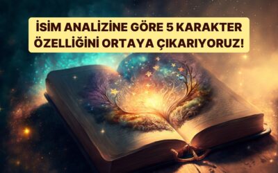 İsim Analizine Göre 5 Karakter Özelliğini Söylüyoruz!