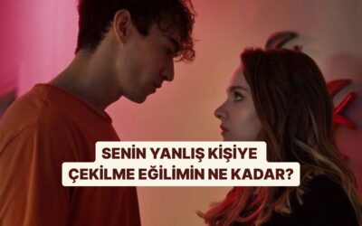 Aşkta Yanlış Kişilere Ne Kadar Çekiliyorsun?