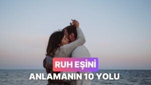 Ruh Eşini Bulduğunun 10 Göstergesi