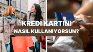 Kredi Kartını Ne Kadar Doğru Kullanıyorsun?