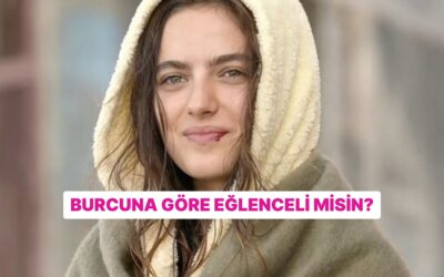 Burcuna Göre Ne Kadar Eğlencelisin?