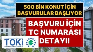 TOKİ Başvurusu Nasıl Yapılır? TC Kimlik Numarası 0 İle Bitenler TOKİ Konut Projesine İlk Önce Başvuracak