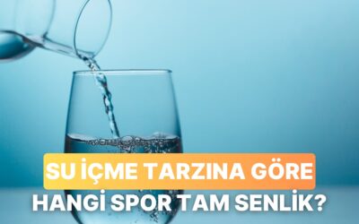 Su Alışkanlıklarına Göre Sana En Çok Yakışan Spor Hangisi?