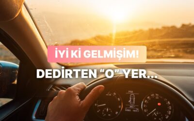 Yolun Sonunda Sana “İyi ki Gelmişim” Dedirtecek Yer Neresi?