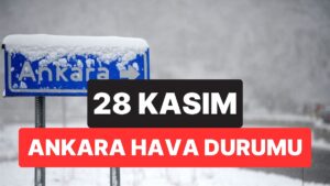 Ankara Hava Durumu: 28 Kasım Cuma Ankara&apos;da Hava Nasıl?