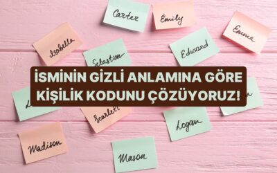 İsminin Gizli Anlamına Göre Kişilik Kodunu Çözüyoruz!