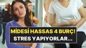 Midesi Hassas 4 Burç: Stresi Midede Biriktiriyorlar!