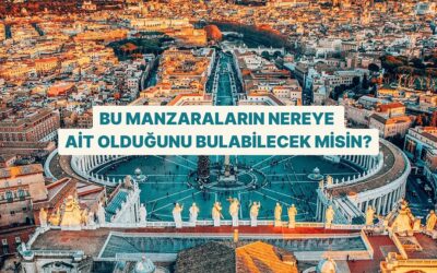 Bu Fotoğrafların Hangi Şehre Ait Olduğunu Bulabilecek misin?