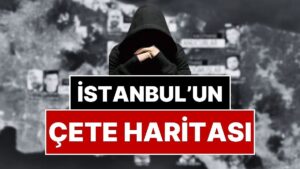 İstanbul’un Çete Haritası: İstanbul’un Hangi İlçesinde Hangi Çeteler Var?