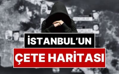 İstanbul’un Çete Haritası: İstanbul’un Hangi İlçesinde Hangi Çeteler Var?
