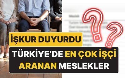 İŞKUR Duyurdu! Türkiye’de En Çok İşçi Aranan Meslekler Belli Oldu