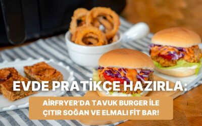 Airfryer&apos;da Tavuk Burger ile Çıtır Soğan ve Elmalı Fit Bar Nasıl Yapılır?