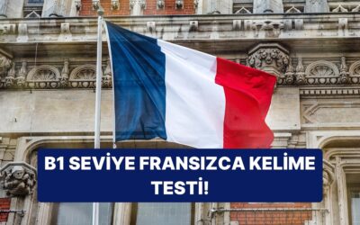 Fransızca B1 Seviye Kelime Testinde Kaç Doğru Yapacaksın?
