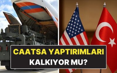 CAATSA Yaptırımları Nedir? Türkiye&apos;ye Uygulanan CAATSA Yaptırımları Kalkıyor mu?