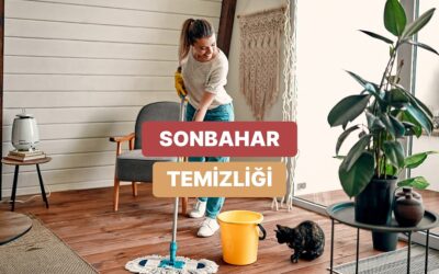 Sonbahar Temizliği Nasıl Yapılır?