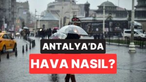 30 Kasım Pazar Antalya Hava Durumu: Antalya&apos;da Hava Bugün Nasıl Olacak?