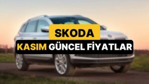 Kasım 2025 Skoda Fiyat Listesi: Octavia, Superb, Elroq, Scala, Kamiq, Karoq, Fabia ve Kodiaq Güncel Fiyatlar