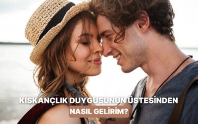 Duygusal İlişkilerde Kıskançlık Duygusunu Yenmenin Yolları