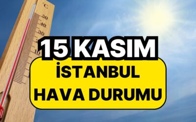 15 Kasım Cumartesi İstanbul Hava Durumu: İstanbul&apos;da Bugün Hava Nasıl?