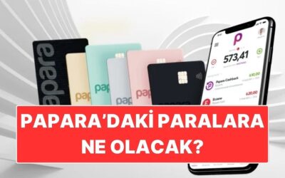 Papara’daki Paralara Ne Olacak? Papara’da Kalan Para Nasıl Çekilir?