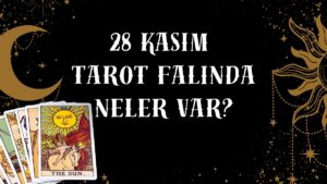 Tarot Falına Göre 28 Kasım Cuma Günü Senin İçin Nasıl Geçecek?