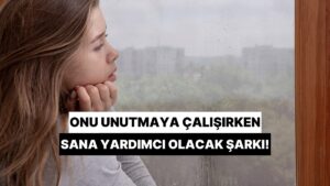 Aklından Çıkmayan Birini Unutmaya Çalışırken Sana Yardımcı Olacak Şarkı!