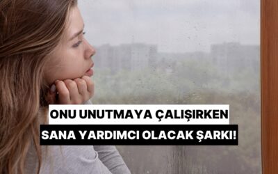 Aklından Çıkmayan Birini Unutmaya Çalışırken Sana Yardımcı Olacak Şarkı!