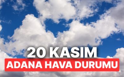 20 Kasım Perşembe Adana Hava Durumu: Adana’da Hava Durumu Bugün Nasıl?