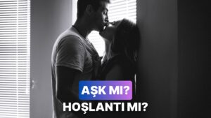 Aşk mı Hoşlantı mı? Anlamanın 11 Yolu