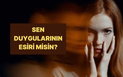 Duygularının Esiri misin Efendisi mi?