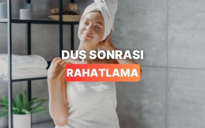Duş Sonrası Çok Daha Rahatlamış Hissetmeni Sağlayacak Öneriler